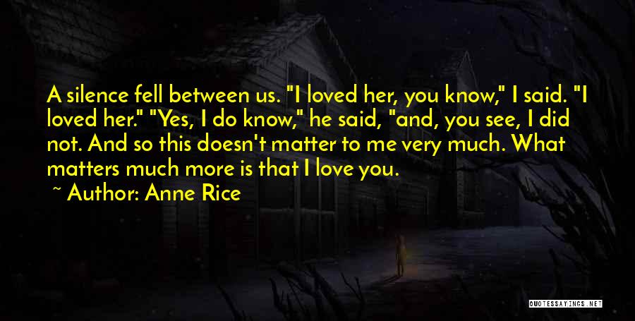 Do You Know I Love You Quotes By Anne Rice