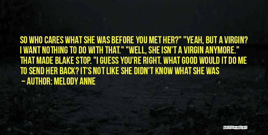 Do You Know What You Do To Me Quotes By Melody Anne