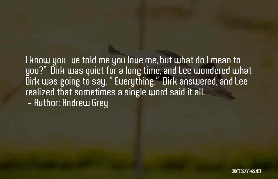 Do You Know What You Mean To Me Quotes By Andrew Grey