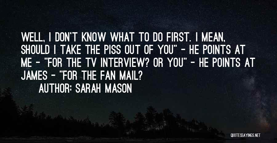 Do You Know What You Mean To Me Quotes By Sarah Mason