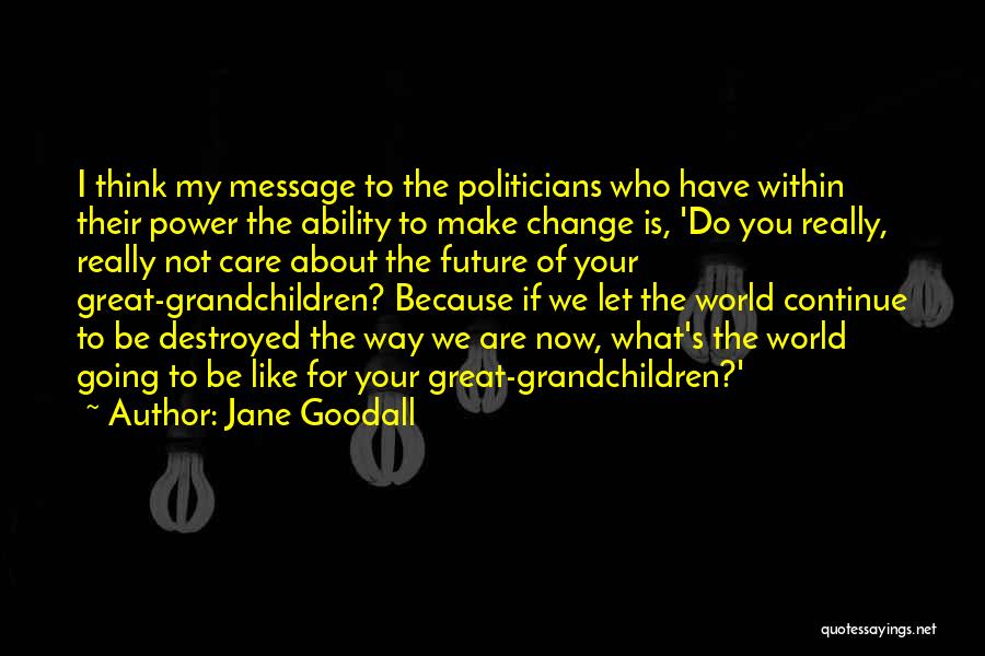 Do You Really Think I Care Quotes By Jane Goodall