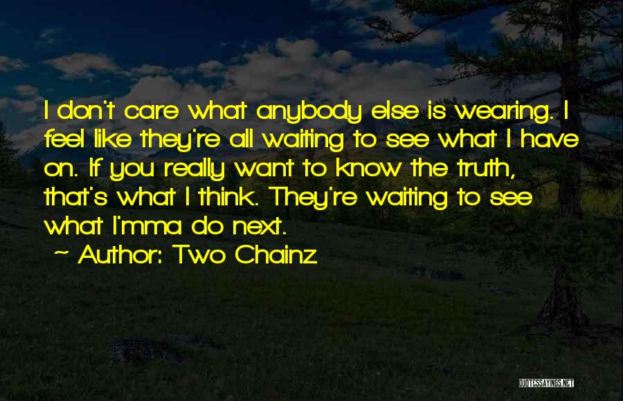 Do You Really Think I Care Quotes By Two Chainz