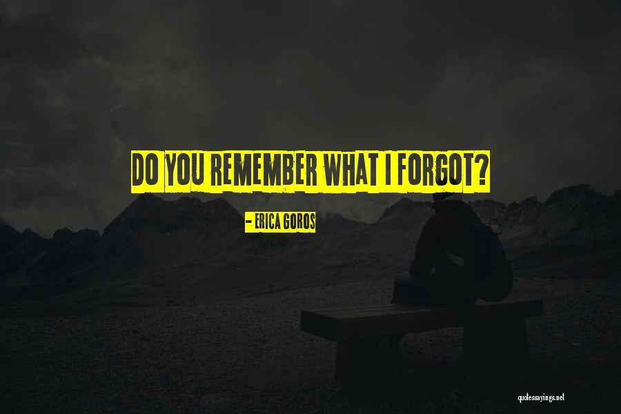 Do You Remember Funny Quotes By Erica Goros Do You Remember Funny Quotes By Erica Goros