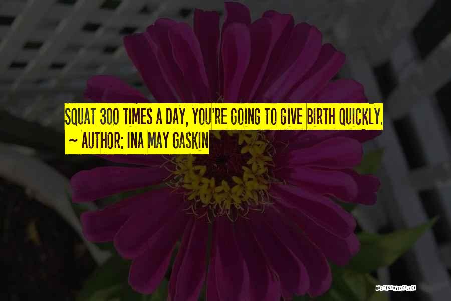 Do You Squat Quotes By Ina May Gaskin
