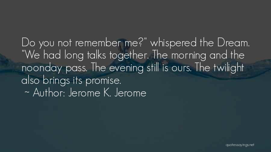 Do You Still Remember Quotes By Jerome K. Jerome