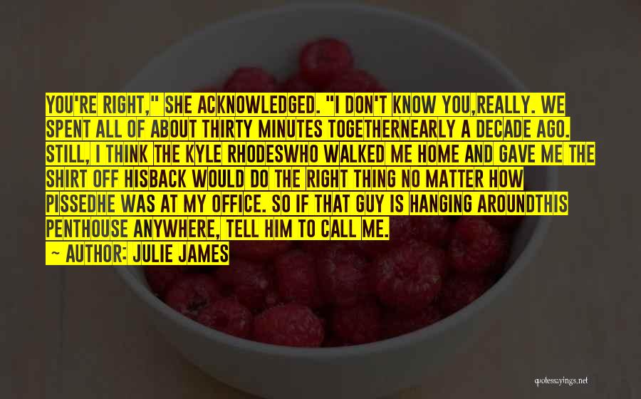 Do You Still Think About Me Quotes By Julie James