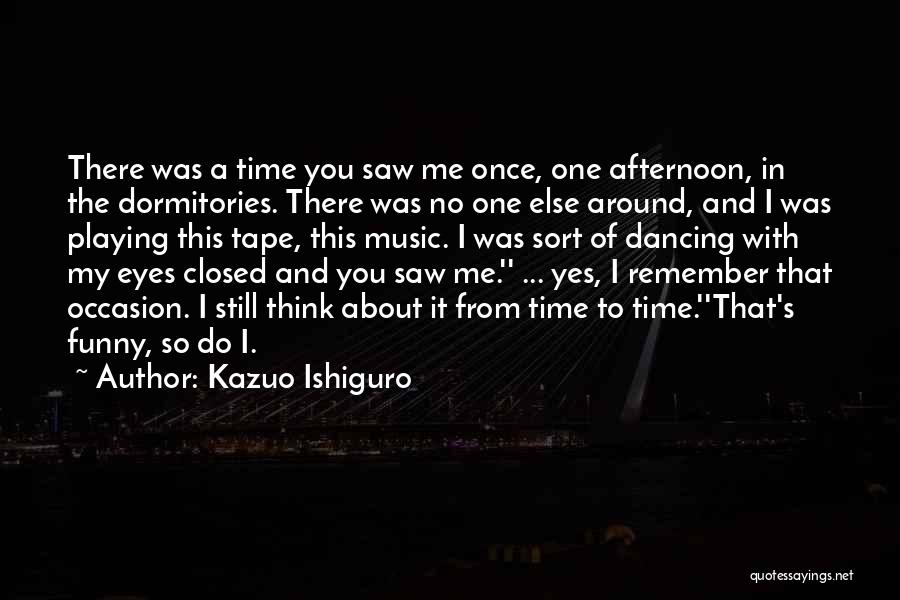 Do You Still Think About Me Quotes By Kazuo Ishiguro