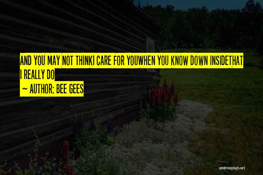 Do You Think I Really Care Quotes By Bee Gees