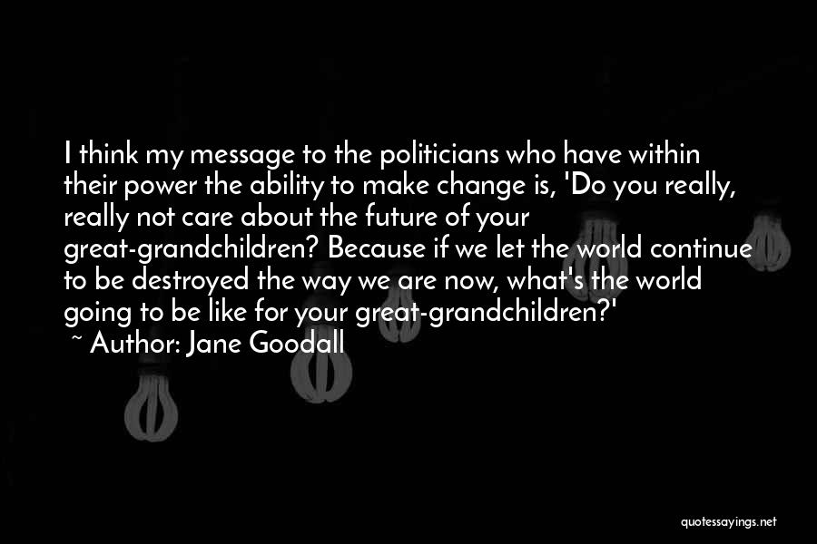 Do You Think I Really Care Quotes By Jane Goodall