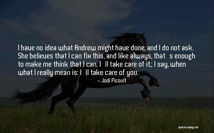 Do You Think I Really Care Quotes By Jodi Picoult