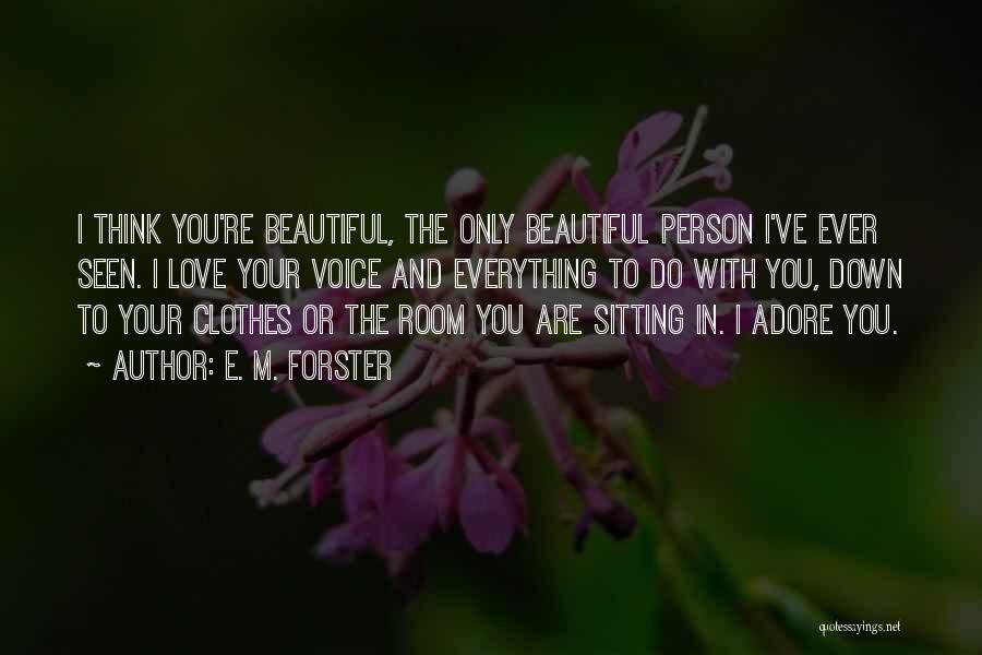 Do You Think I'm Beautiful Quotes By E. M. Forster