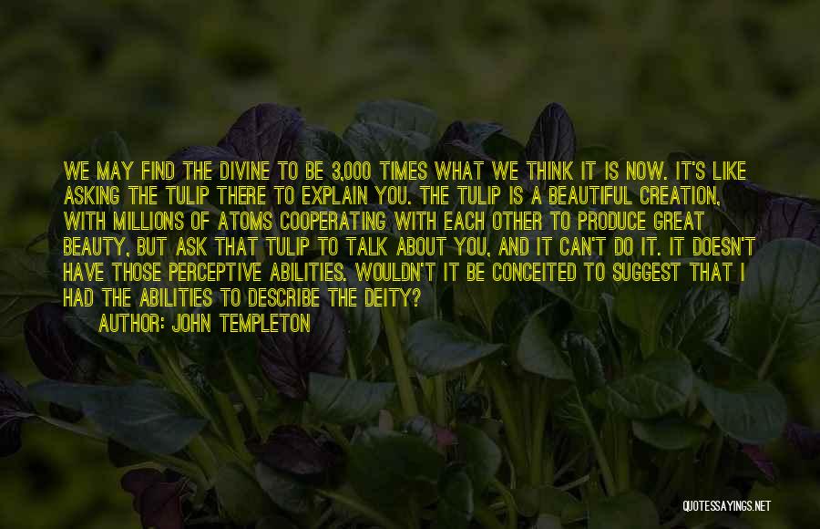 Do You Think I'm Beautiful Quotes By John Templeton