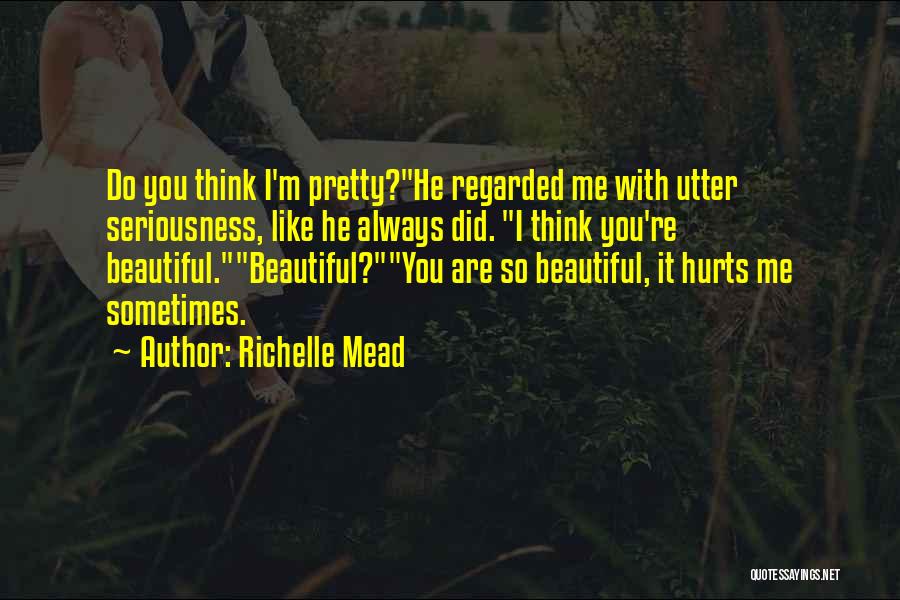 Do You Think I'm Beautiful Quotes By Richelle Mead