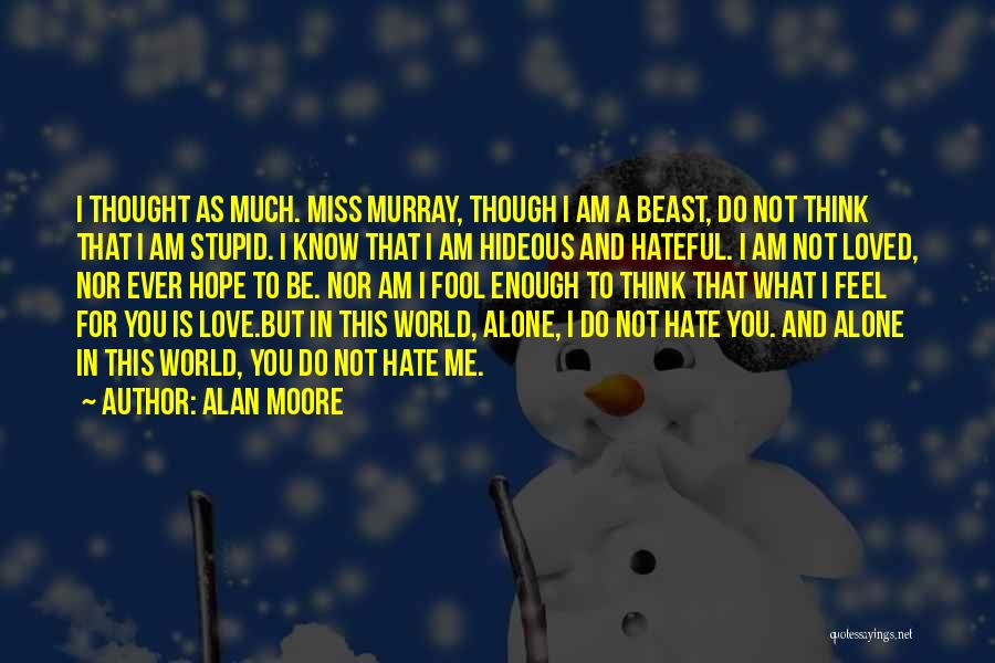 Do You Think I'm Stupid Quotes By Alan Moore