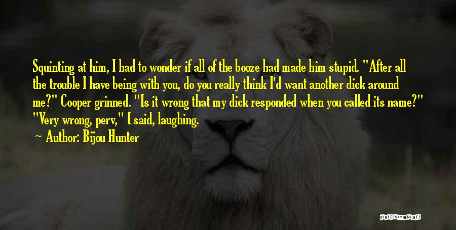 Do You Think I'm Stupid Quotes By Bijou Hunter