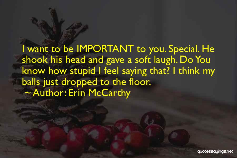 Do You Think I'm Stupid Quotes By Erin McCarthy
