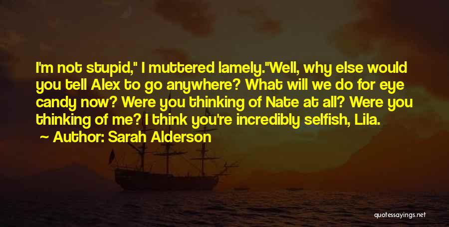 Do You Think I'm Stupid Quotes By Sarah Alderson