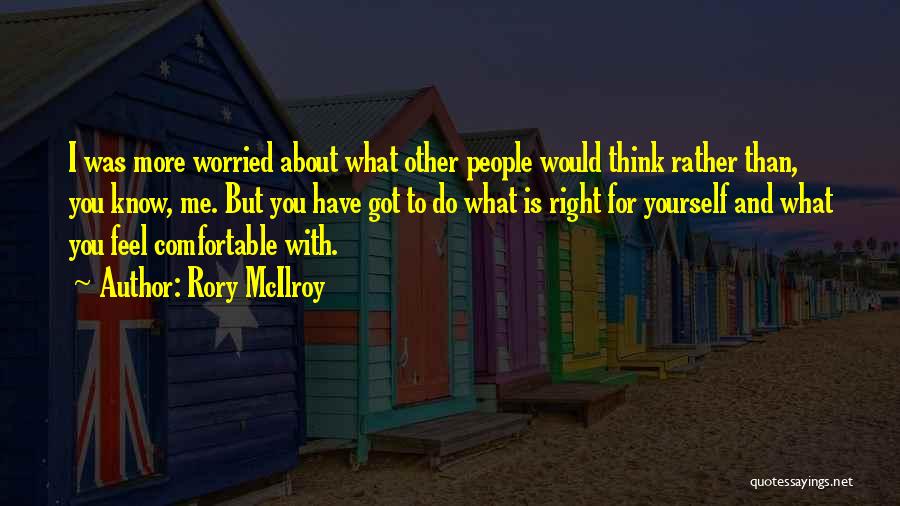 Do You Think Right Quotes By Rory McIlroy