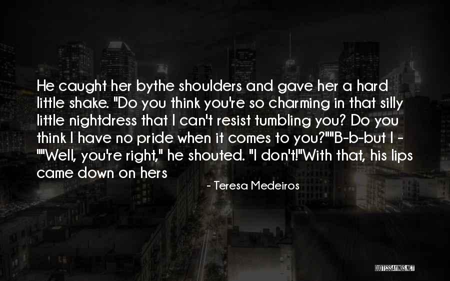 Do You Think Right Quotes By Teresa Medeiros