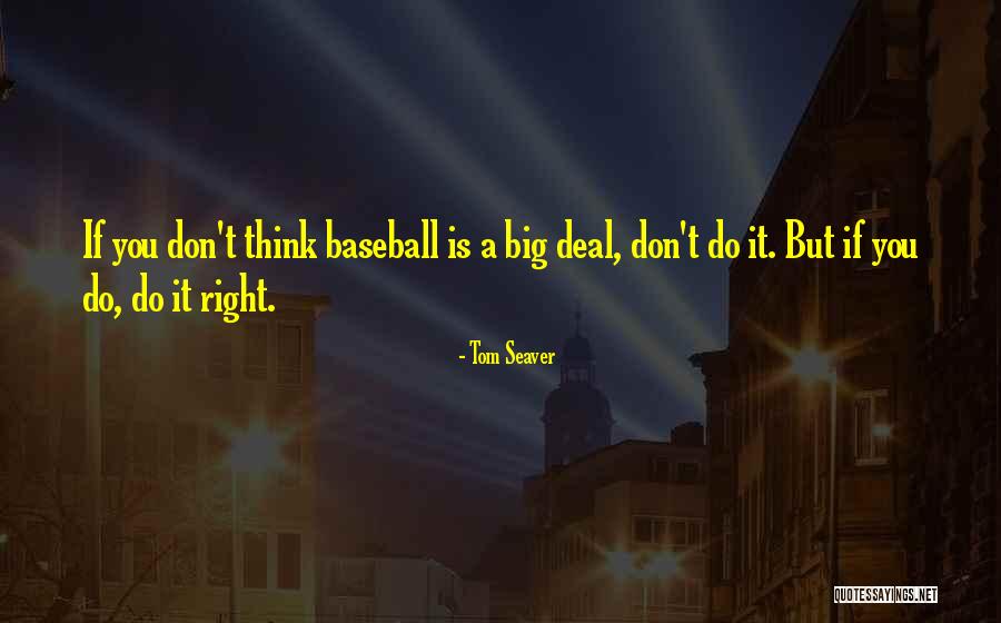 Do You Think Right Quotes By Tom Seaver