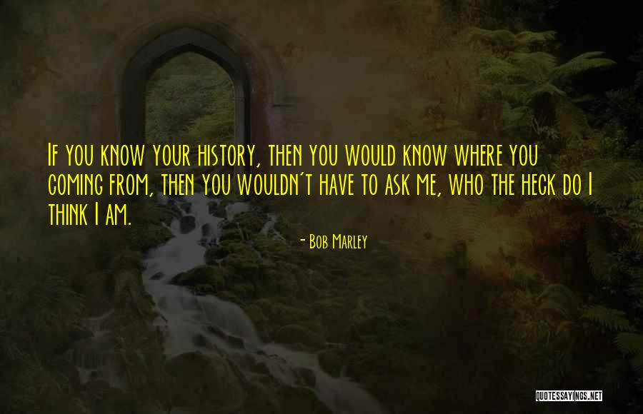 Do You Think You Know Me Quotes By Bob Marley