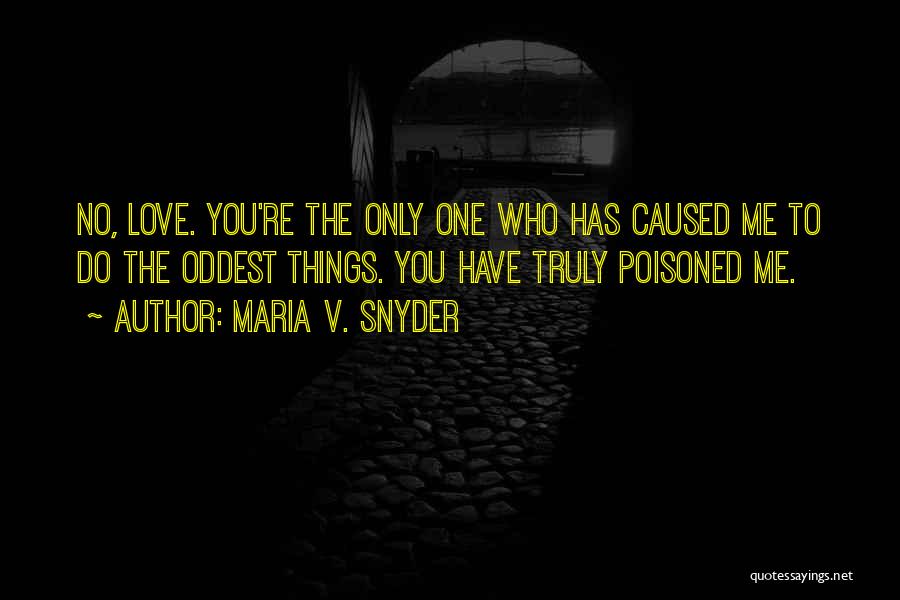 Do You Truly Love Me Quotes By Maria V. Snyder