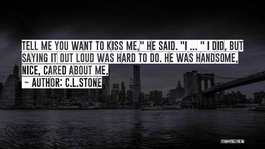 Do You Want Me Quotes By C.L.Stone