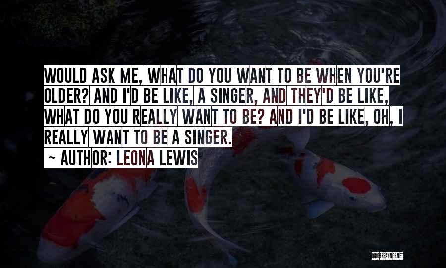 Do You Want Me Quotes By Leona Lewis