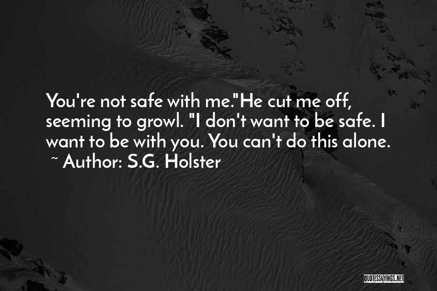 Do You Want To Be With Me Quotes By S.G. Holster