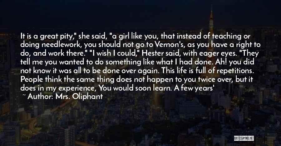 Do You Wish It Was Me Quotes By Mrs. Oliphant
