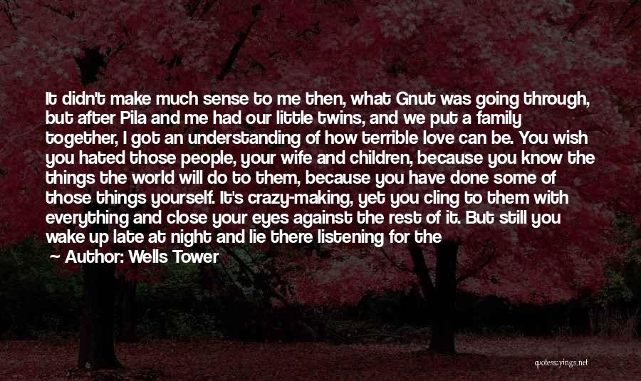 Do You Wish It Was Me Quotes By Wells Tower