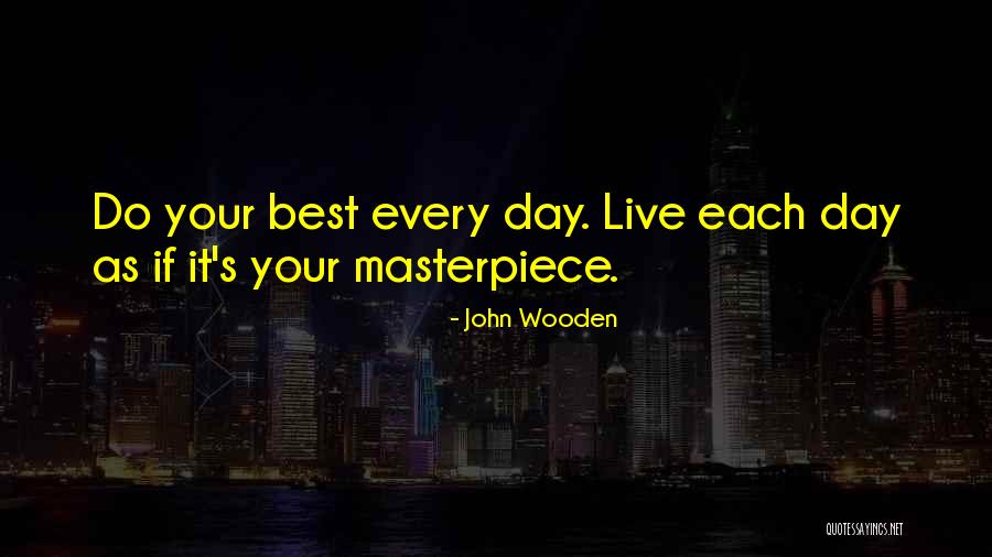 Do Your Best Each Day Quotes By John Wooden Do Your Best Each Day Quotes By John Wooden