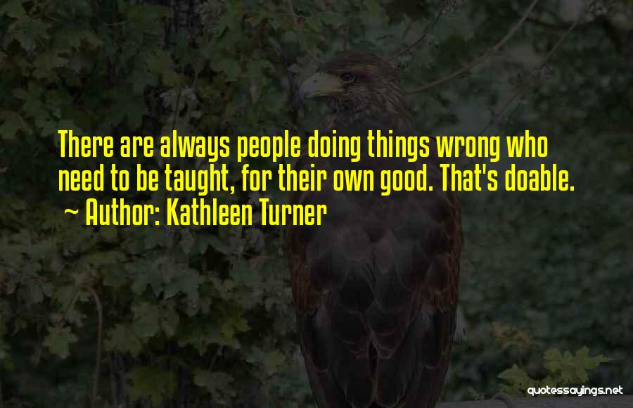 Doable Quotes By Kathleen Turner