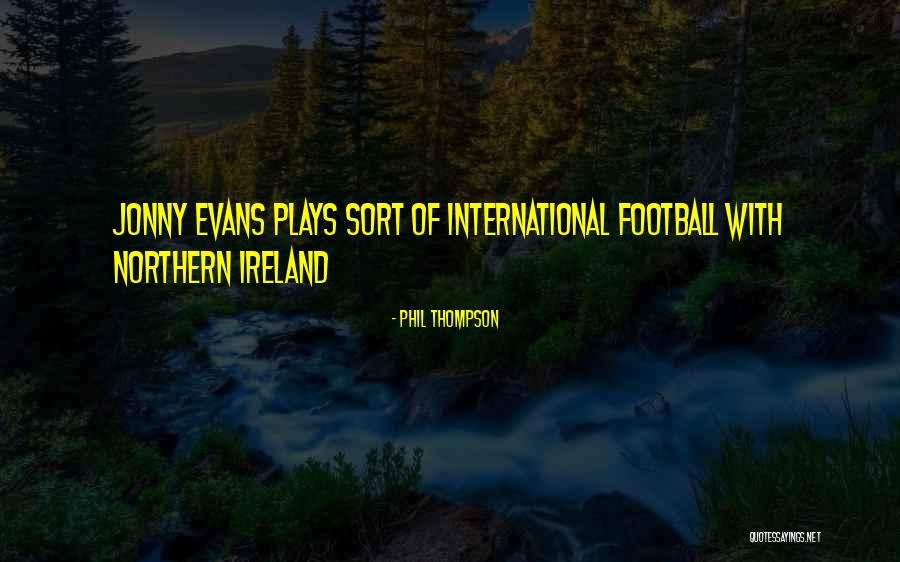 Doating Quotes By Phil Thompson Doating Quotes By Phil Thompson