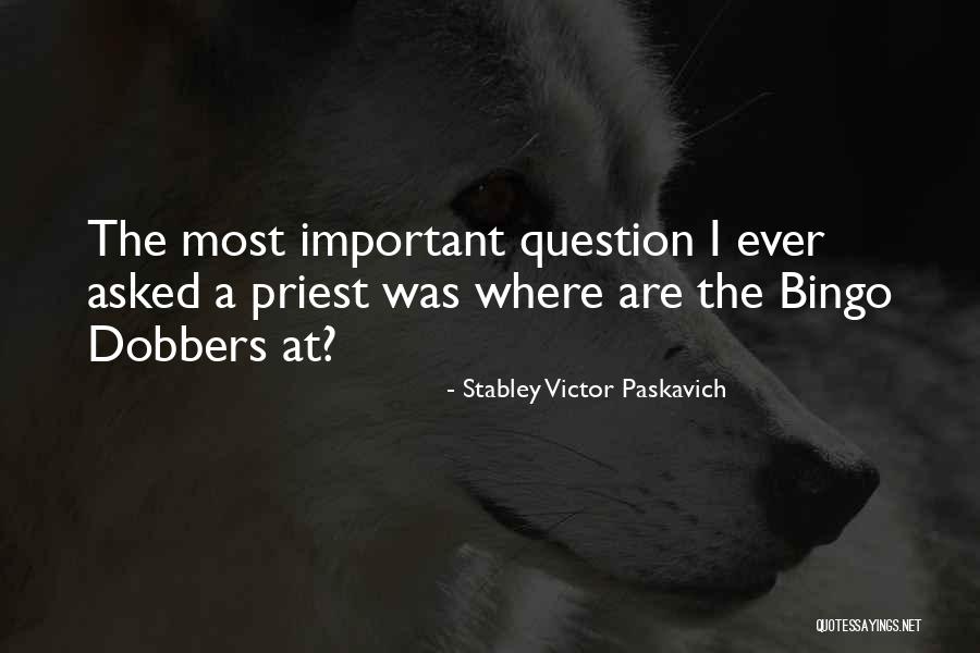 Dobbers Quotes By Stabley Victor Paskavich Dobbers Quotes By Stabley Victor Paskavich