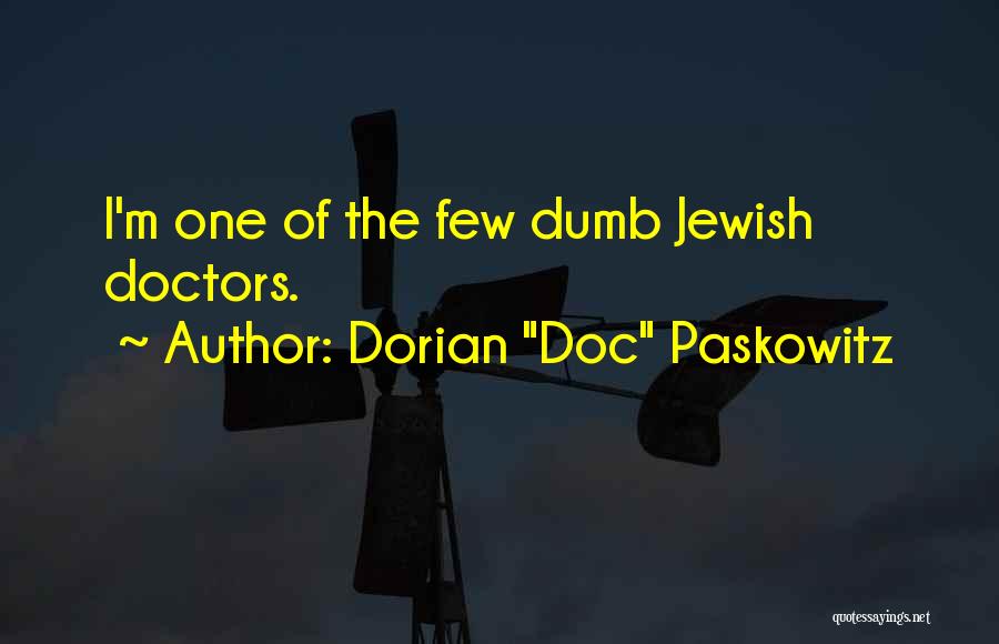 Doc Paskowitz Quotes By Dorian 