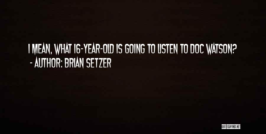 Doc Quotes By Brian Setzer