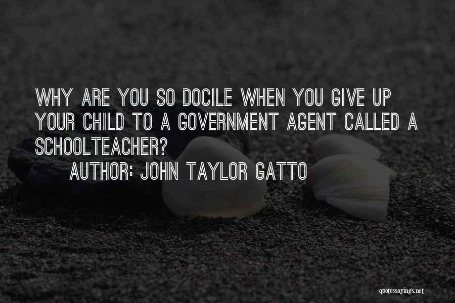 Docile Quotes By John Taylor Gatto