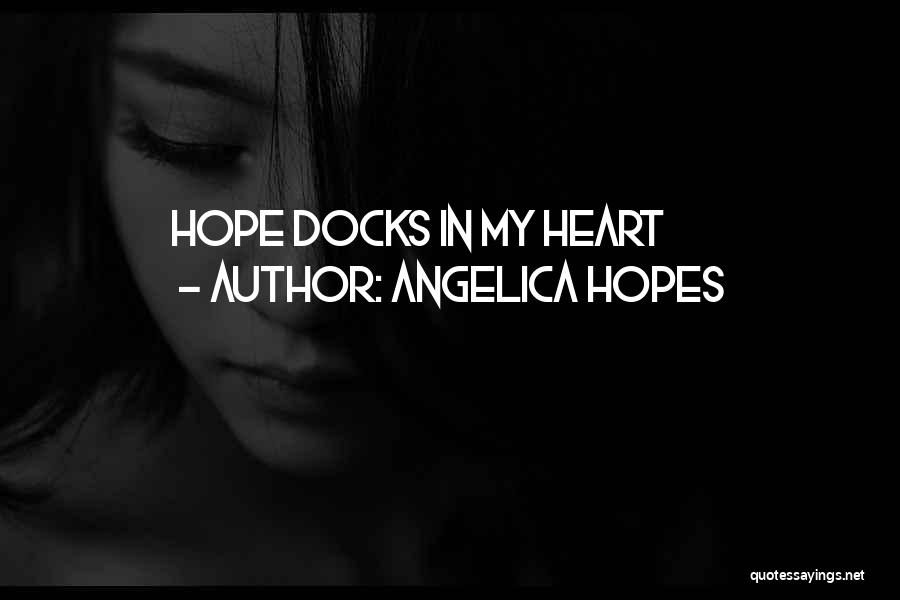 Docks Quotes By Angelica Hopes