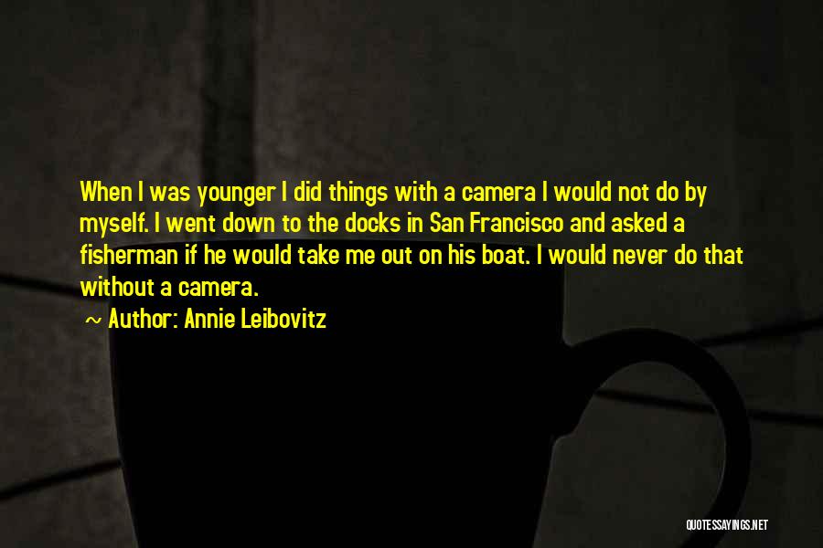 Docks Quotes By Annie Leibovitz