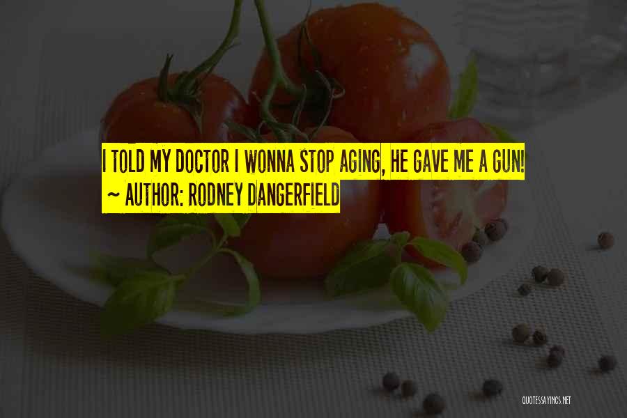 Doctor Cox Funny Quotes By Rodney Dangerfield