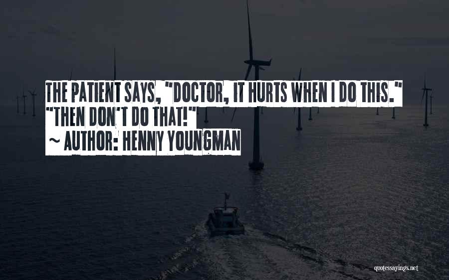 Doctor Patient Funny Quotes By Henny Youngman