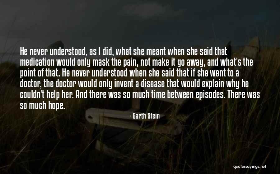 Doctor To Help Quotes By Garth Stein Doctor To Help Quotes By Garth Stein