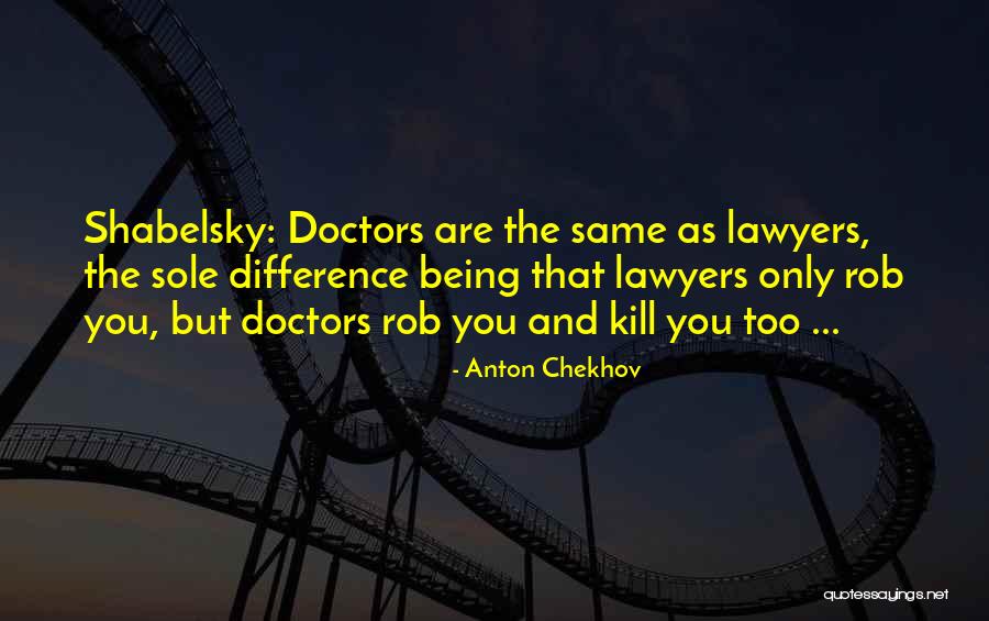Doctors And Lawyers Quotes By Anton Chekhov Doctors And Lawyers Quotes By Anton Chekhov