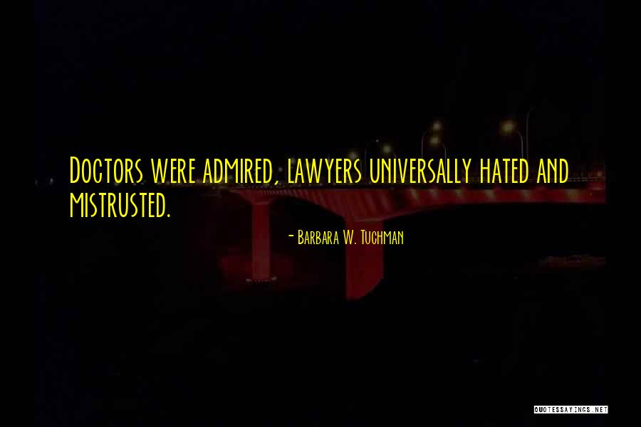 Doctors And Lawyers Quotes By Barbara W. Tuchman Doctors And Lawyers Quotes By Barbara W. Tuchman