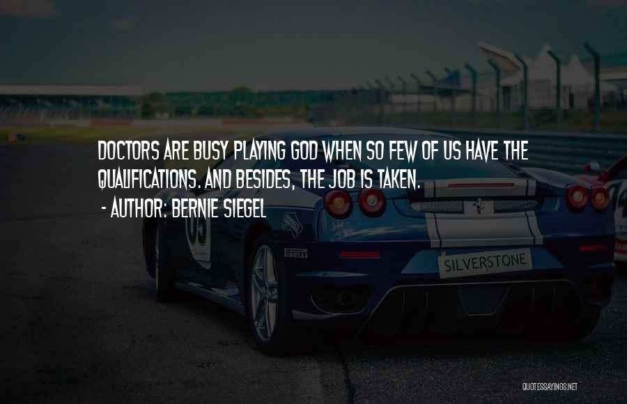 Doctors Are Not God Quotes By Bernie Siegel