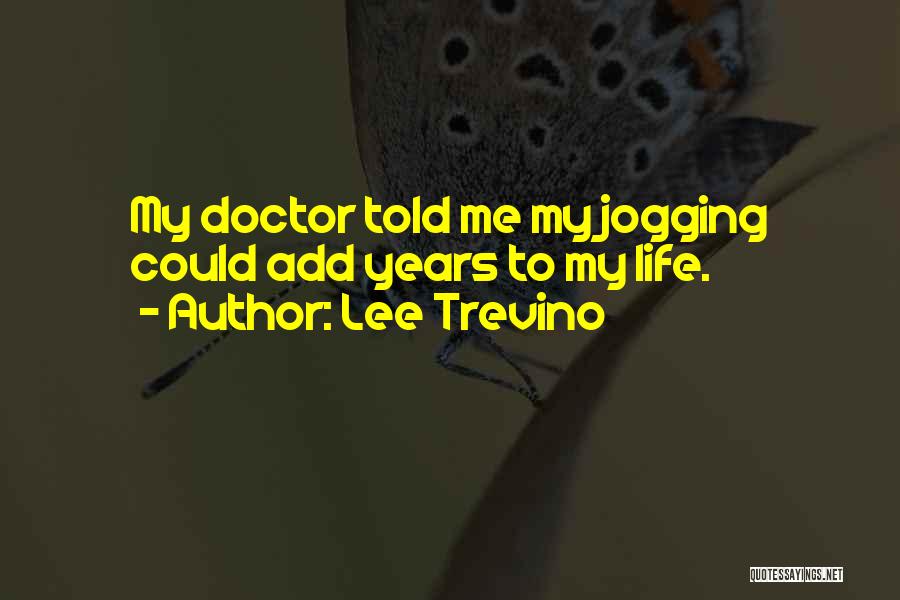 Doctors Life Quotes By Lee Trevino