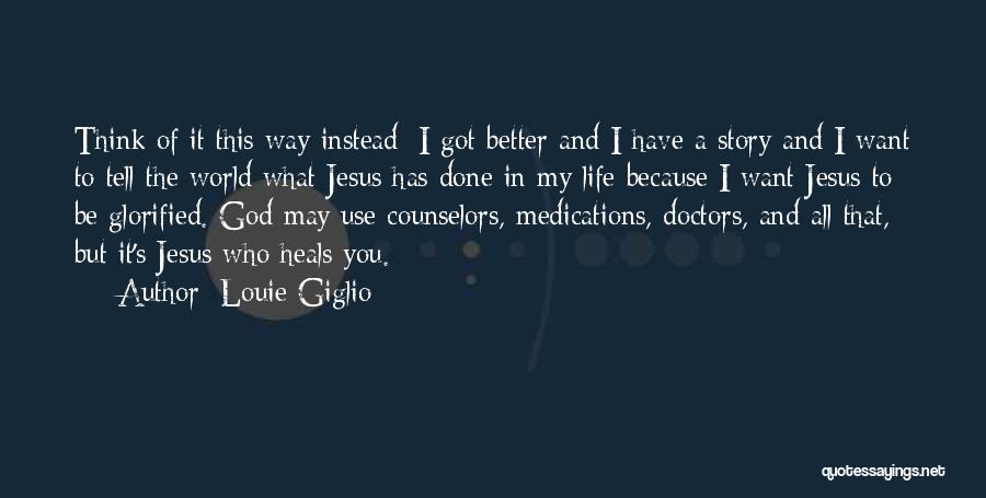 Doctors Life Quotes By Louie Giglio