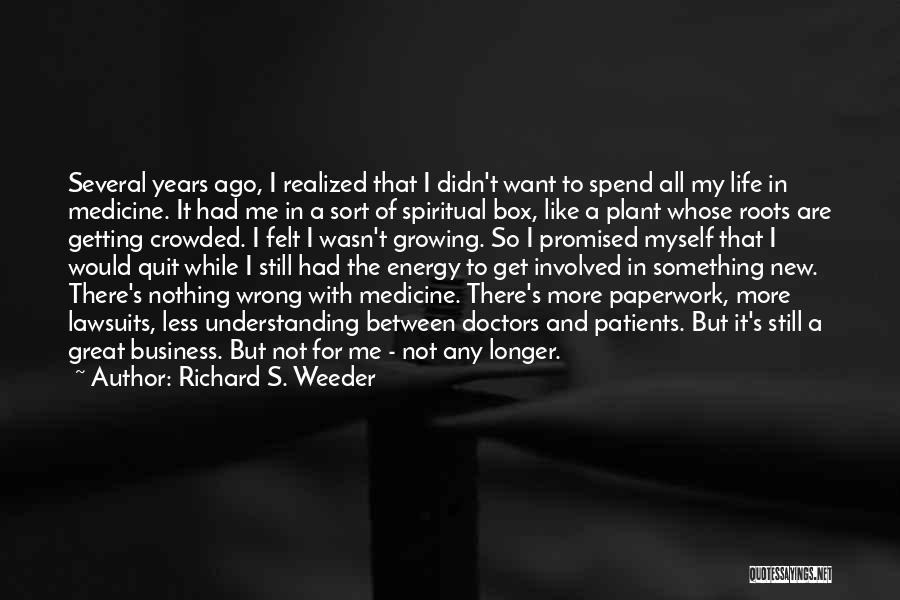 Doctors Life Quotes By Richard S. Weeder