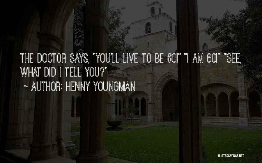 Doctors To Live By Quotes By Henny Youngman